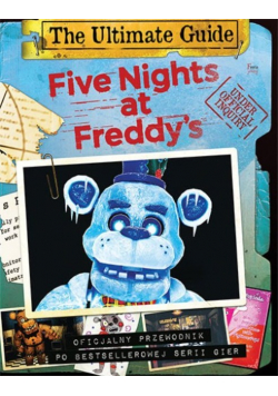 Five Nights at Freddys The Ultimate Guide Oficjalny przewodnik po bestellerowej serii gier