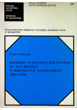 Reformy w polskim rolnictwie na tle reform w rolnictwie europejskim ( 1850 - 1939 )
