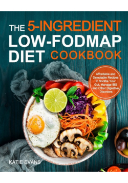 The 5-ingredient Low-FODMAP Diet Cookbook