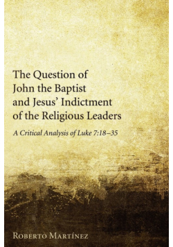 The Question of John the Baptist and Jesus' Indictment of the Religious Leaders