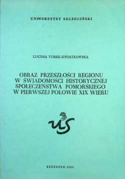 Obraz przeszłości regionu w świadomości historycznej społeczeństwa pomorskiego w pierwszej połowie XIX wieku