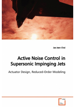 Active Noise Control in Supersonic Impinging Jets  Actuator Design, Reduced-Order Modeling