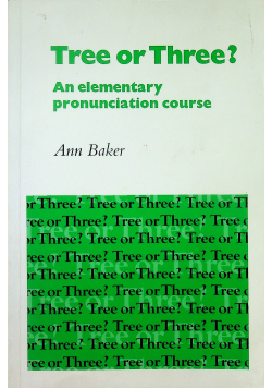Tree or Three An elementary pronunciation course
