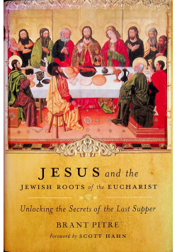 Jesus and the jewish roots of the eucharist