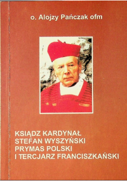 Ksiądz Kardynał Stefan Wyszyński Prymas Polski i Tercjasz Franciszkański Dedykacja autora