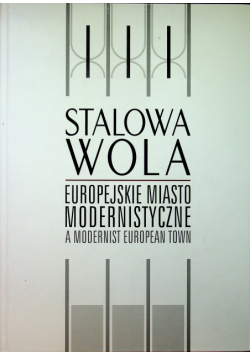 Stalowa Wola Europejskie miasto modernistyczne