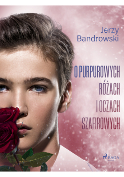 O purpurowych różach i oczach szafirowych