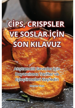 Cips, Crispsler Ve Soslar İçin Son Kilavuz