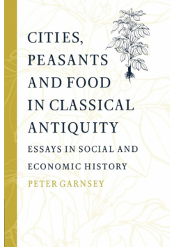 Cities, Peasants and Food in Classical Antiquity
