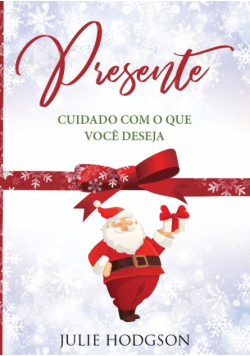 Presente... Cuidado com o que você deseja.