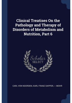 Clinical Treatises On the Pathology and Therapy of Disorders of Metabolism and Nutrition, Part 6