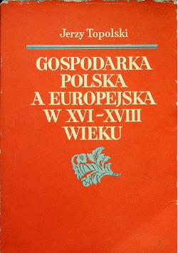 Gospodarka polska a europejska w XVI XVIII wieku