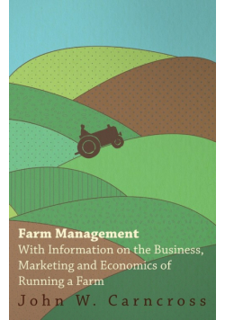 Farm Management - With Information on the Business, Marketing and Economics of Running a Farm