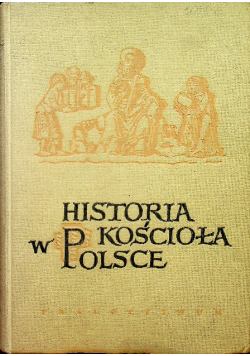 Historia Kościoła w Polsce Tom I Część I