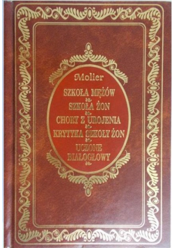 Molier - Szkoła mężów / Szkoła żon / Chory z urojenia / Krytyka szkoły żon / Uczone białogłowy
