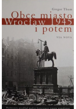 Obce miasto Wrocław 1945 i potem Nowa