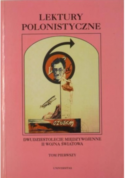 Lektury polonistyczne Dwudziestolecie międzywojenne II wojna światowa Tom I