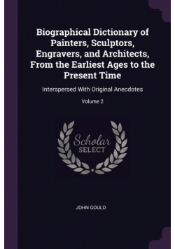 Biographical Dictionary of Painters, Sculptors, Engravers, and Architects, From the Earliest Ages to the Present Time