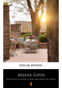 Arsène Lupin. Based on Play by Maurice Leblanc and Francis De Croisset