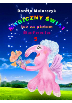 Magiczny świat tuż za płotem 5. Rafenia