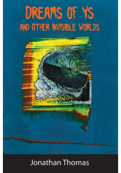 Dreams of Ys and Other Invisible Worlds