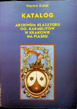 Katalog archiwum klasztoru oo. Karmelitów w Krakowie  Na Piasku