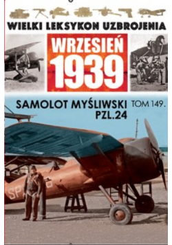 Wielki Leksykon Uzbrojenia Wrzesień 1939 Tom 149 Samolot myśliwski PZL24