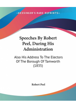 Speeches By Robert Peel, During His Administration