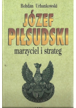 Józef Piłsudski marzyciel i strateg tom II