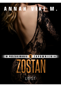 W poszukiwaniu zapomnienia 8: Zostań – opowiadanie erotyczne