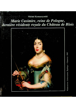 Marie Casimire reine de Pologne derniere residente royale du Chateau de Blois