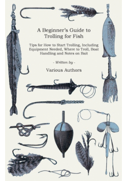 A Beginner's Guide to Trolling for Fish - Tips for How to Start Trolling, Including Equipment Needed, Where to Troll, Boat Handling and Notes on Bait
