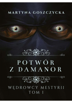 Potwór z Damanor. Wędrowcy Mestyrii - Tom I