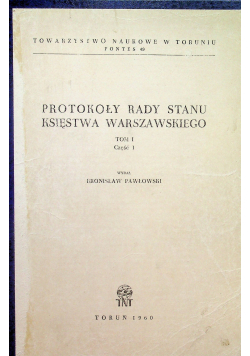 Protokoły Rady Stanu Księstwa Warszawskiego Tom I część 1