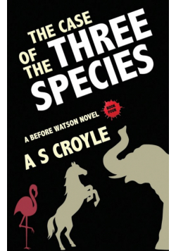 The Case of the Three Species (Before Watson Novel Book 4)