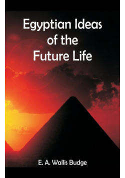 Egyptian Ideas of the Future Life