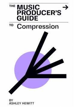 The Music Producer's Guide To Compression
