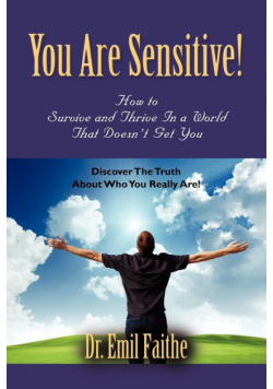 You ARE Sensitive! How to Survive and Thrive in a World That Doesn't Get You