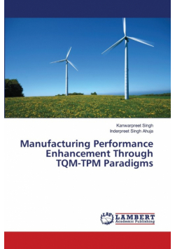 Manufacturing Performance Enhancement Through TQM-TPM Paradigms