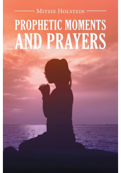 Prophetic Moments And Prayers