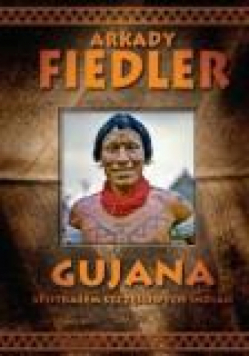 Gujana - Spotkałem szczęśliwych Indian - A.Fiedler
