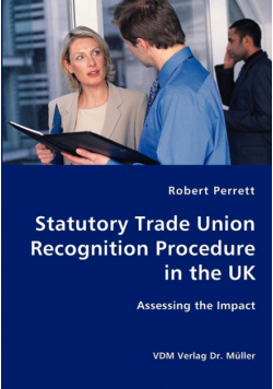 Statutory Trade Union Recognition Procedure in the UK- Assessing the Impact