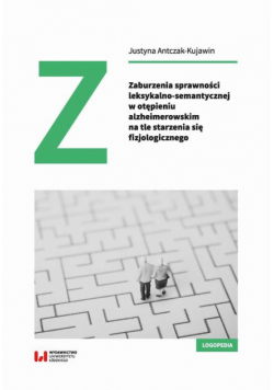 Zaburzenia sprawności leksykalno-semantycznej w otępieniu alzheimerowskim na tle starzenia się fizjologicznego