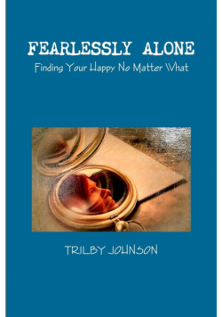 Fearlessly Alone - Finding Your Happy No Matter What