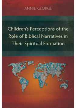 Children's Perceptions of the Role of Biblical Narratives in Their Spiritual Formation