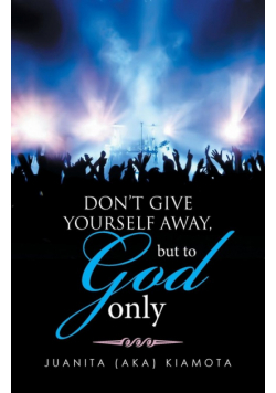 Don't Give Yourself Away, But To God Only