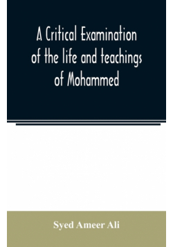 A critical examination of the life and teachings of Mohammed