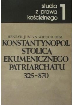 Konstantynopol stolicą Ekumenicznego Patriarchatu 325 - 870 plus autograf autora