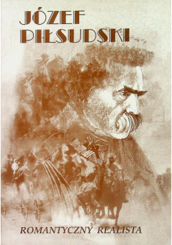 Piłsudski Romantyczny realista