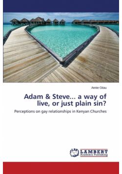 Adam & Steve... a way of live, or just plain sin?